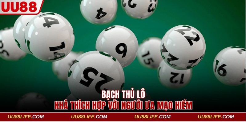Bạch thủ lô khá thích hợp với người ưa mạo hiểm